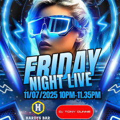 DJ TONY DUNNE  - HARDYS BAR FRIDAY NIGHT 11/07/25 10PM-11.35PM