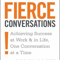 READ [PDF] Fierce Conversations: Achieving Success at Work and in Life One Conversation