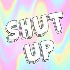 SHUT UP 2.0