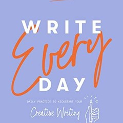 GET EPUB 📙 Write Every Day: Daily Practice to Kickstart Your Creative Writing by  Ha