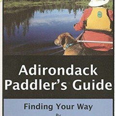 ACCESS EPUB 📄 Adirondack Paddler's Guide: Finding Your Way By Canoe and Kayak by  Da
