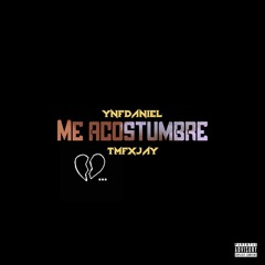 YNF Daniel x TMFXJAY - Me Acostumbre