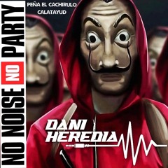 NO NOISE, NO PARTY - EL CACHIRULO - DANI HEREDIA
