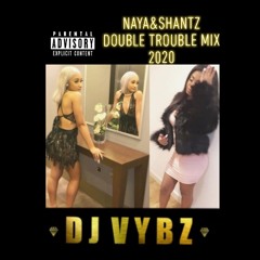 NAYA&SHANTS DOUBLE TROBLE MIX 2020 MIXED BY DJ VYBZ #LANCE'SBIRTHDAYBASH