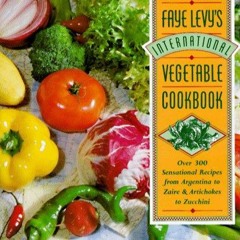 $PDF$/READ Faye Levy's International Vegetable Cookbook: Over 300 Sensational Recipes