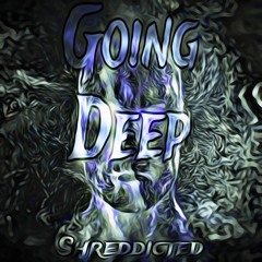 Going Deep - Shreddicted