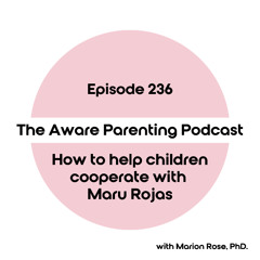 Episode 236: How to help children cooperate with Maru Rojas