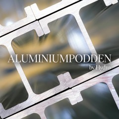 Aluminiumpodden #15 – Specialavsnitt – Hydro Extrusions firar 60 år