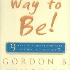 %Read-Full* Way to Be!: 9 Ways To Be Happy And Make Something Of Your Life BY: Gordon B. Hinckley