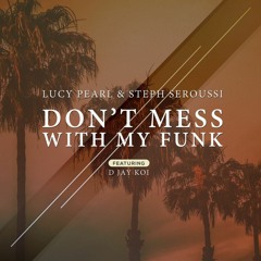 LUCY PEARL & STEPH SEROUSSI - DON'T MESS WITH MY FUNK - FEAT. D JAY KOI (RADIO CUT)