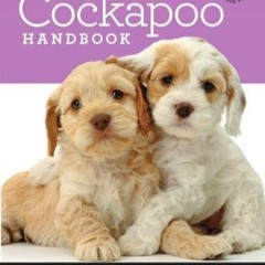 [PDF] DOWNLOAD The Cockapoo Handbook The Essential Guide For New & Prospective Cockapoo Owner