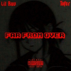 Far From Over w/ Tofer
