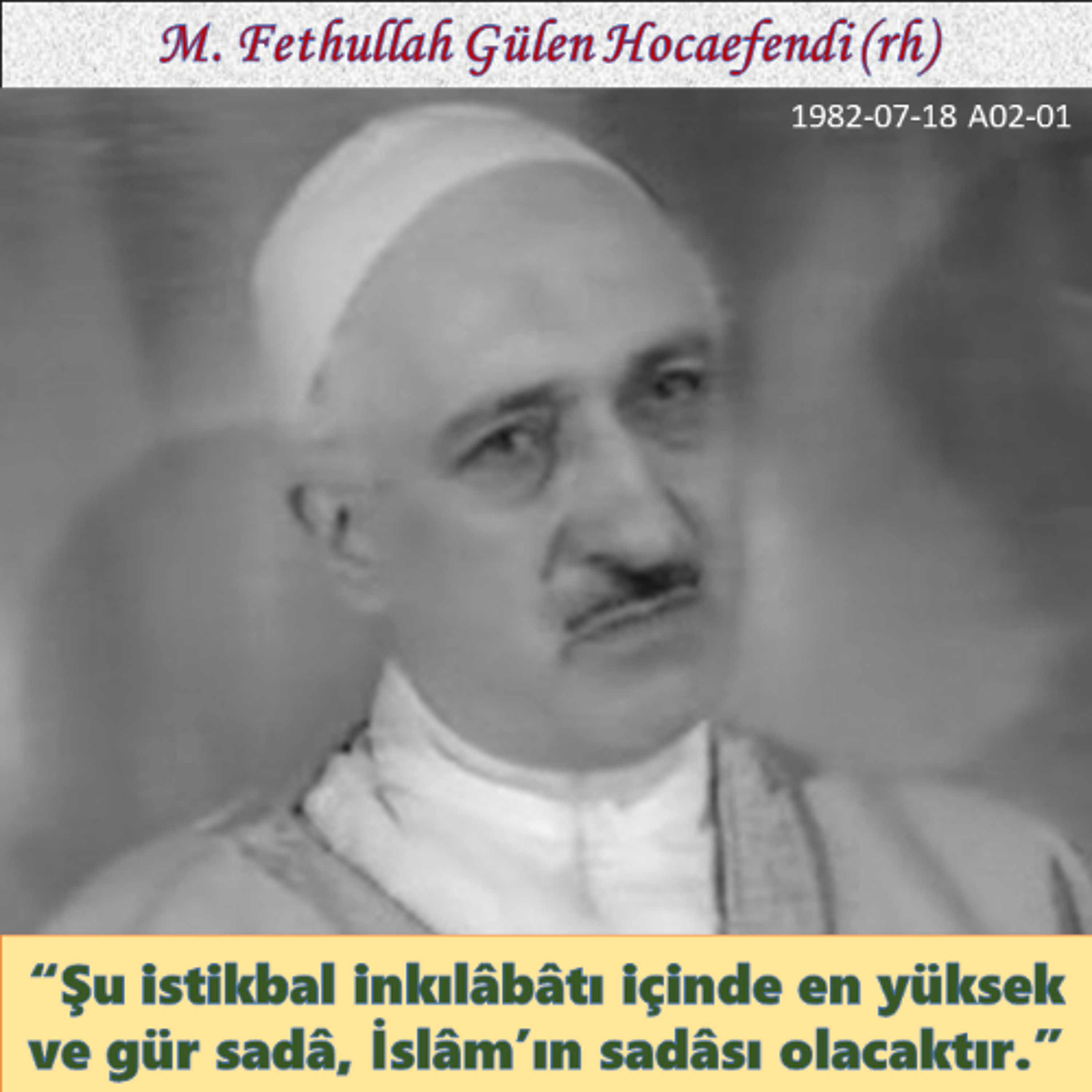 1982-07-18 A02-01 “Şu istikbal inkılâbâtı içinde en yüksek ve gür sadâ, İslâm’ın sadâsı olacaktır.” episode artwork
