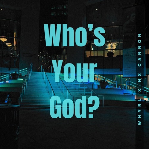 Who's Your God ft. Nx Cannon (prod. Rayoffkey)