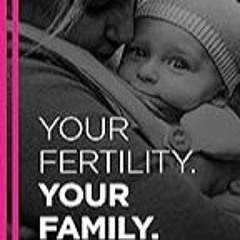 FREE B.o.o.k (Medal Winner) Your Fertility. Your Family.: The Many Roads to Conception