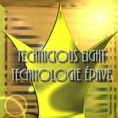 TECHNICIOUS EIGHT TECHNOLOGIE ÉPAVE