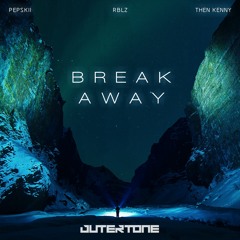 Pepskii, RBLZ & Then Kenny - Break Away [Outertone Release]