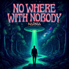 NARNIA - No Where With Nobody