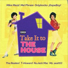 Mike Mezzl Mel Phraze Onlybocka  ¡DopeBoy!  T-Howard NuJack Mac Mz. seattl3 Take it To The House