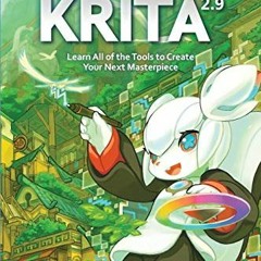 [Access] EBOOK EPUB KINDLE PDF Digital Painting with KRITA 2.9: Learn All of the Tools to Create You