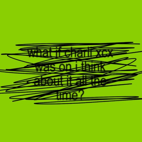 360 x I think about it all the time (Charli XCX MASHUP)