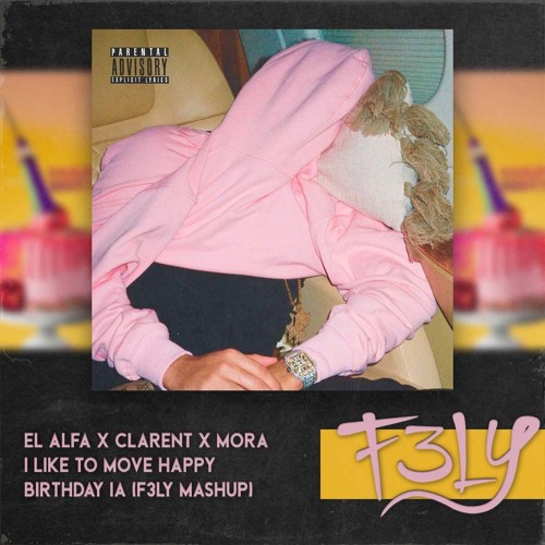El Alfa X Clarent X Mora - I Like To Move Happy Birthday IA (F3LY Mashup)