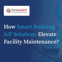 Connected Buildings, Smarter Operations: The Future of Facility Maintenance