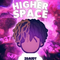 2gaudy x 637godwin - Higher Space (Prod.SBeatz)