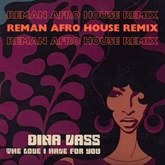 Dina Vass -  The Love I Have (ReMan Afro House Remix)