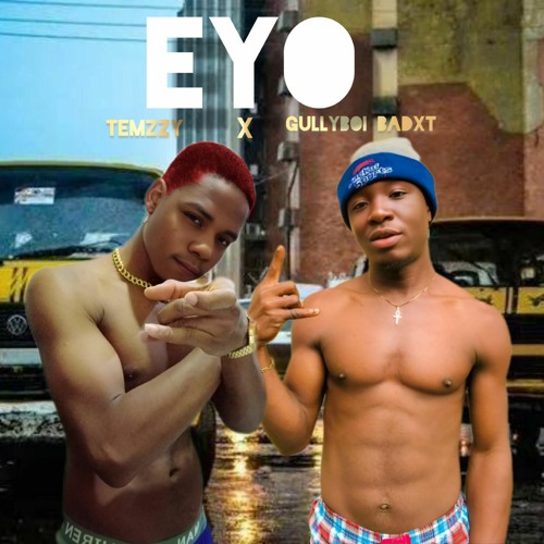Eyo Ft. Gullyboi badxt