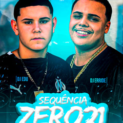 SEQUENCIA DA O21 -  [DJs’ EDU & DJ ERRIDE]