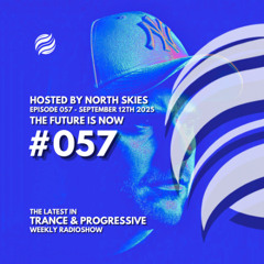The Future Is Now Ep. 057 - TFIN [Trance & Progressive] by North Skies - 12/09/2025