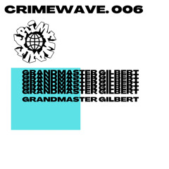 Crimewave 006 // GrandMaster Gilbert