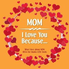 [READ] KINDLE 📂 Mom, I Love You Because: What I love about MOM fill in the blanks LO