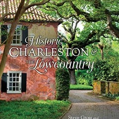 [Read] EPUB KINDLE PDF EBOOK Historic Charleston and the Lowcountry by  Steve Gross &  Susan Daley �