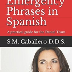 Read PDF 📗 Dental Emergency Phrases in Spanish: A practical guide for the Dental Tea