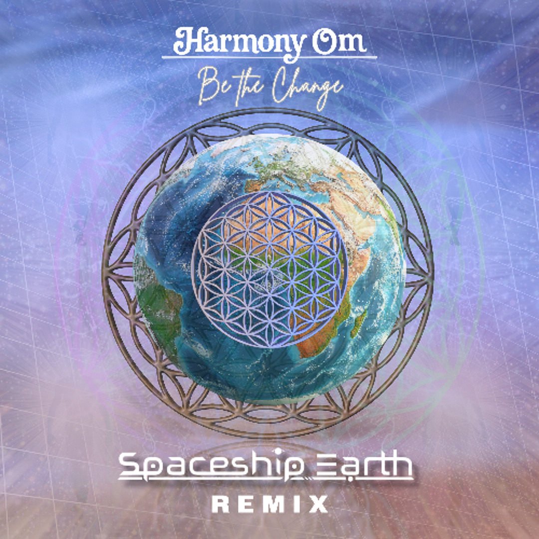 Stream Harmony Om - Be the Change (Spaceship Earth Remix) by Spaceship ...