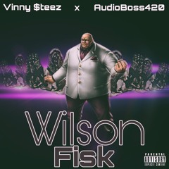 Vinny $teeZ X AudioBoss420 - Wilson Fisk (Prod By HottRoundz)