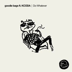 Goodie Bags ft. KCODA - Do Whatever