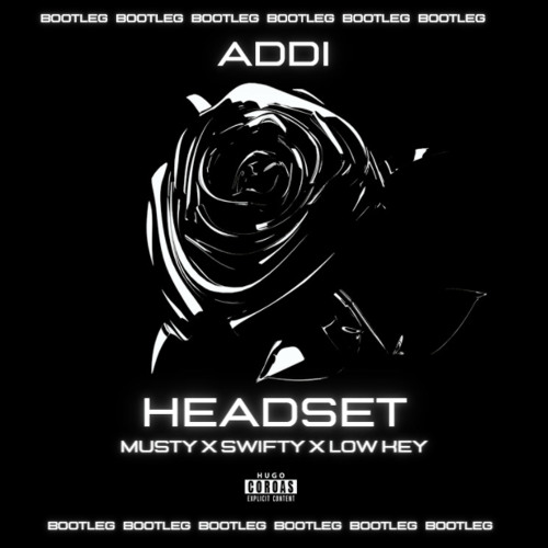 Addi - Headset (MUSTYx SWIFTIX x LOW KEY (BOOTLEG) (FREE DOWLOAD)