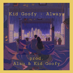 Always [prod. Alau & Kid Goofy]