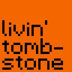 livin' tomb-stone