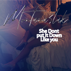 "SHE DONT PUT IT DOWN LIKE YOU"remix
