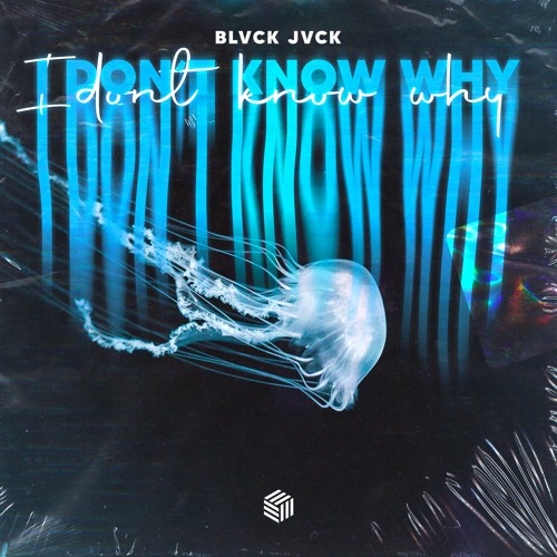 Blvck Jvck - I Don't Know Why