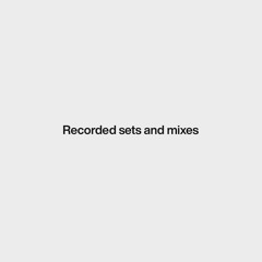 Recorded sets and mixes
