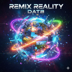 Remixed Reality v.1 (DATB Velvet Edit)