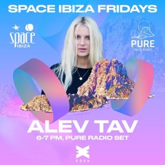 ALEV TAV - IBIZA PURE RADIO SET FOR SPACE IBIZA RADIOSHOW  10 - 05 - 2024