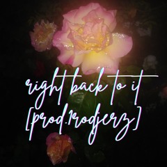 right back to it [prod.1rodjerz]