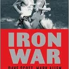 Get PDF Iron War: Dave Scott, Mark Allen, and the Greatest Race Ever Run by Matt Fitzgerald