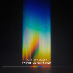 Lone Stranger - You're My Sunshine